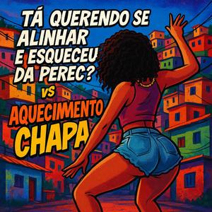 TÁ QUERENDO SE ALINHAR E ESQUECEU DA PEREC? vs AQUECIMENTO CHAPA