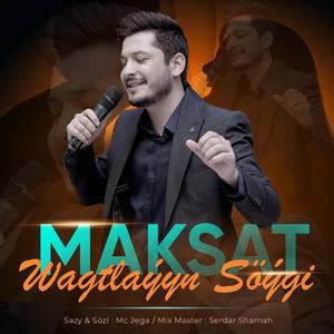 Maksat Orazow (feat. Wagtlaýyn Söýgi)