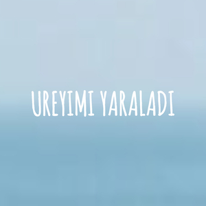 Ureyimi Yaraladi