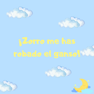 ¡zorro me has robado el ganso!