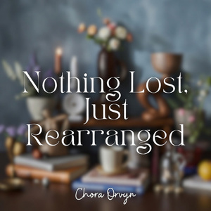 Nothing Lost, Just Rearranged