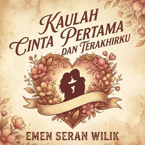 KAULAH CINTA PERTAMA DAN TERAKHIRKU