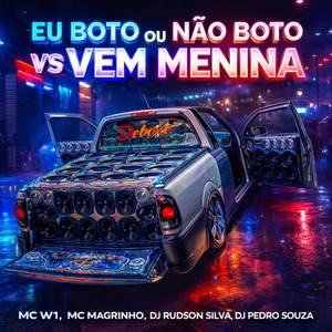 Eu Boto ou Não Boto VS Vem Menina