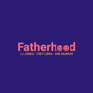 Fatherhood (feat. Trey Libra & Dre Murray)