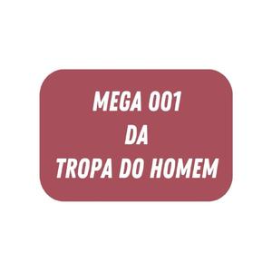 MEGA 001 DA TROPA DO HOMEM