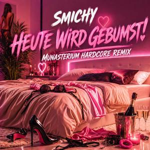 Heute Wird Gebumst! (feat. Munasterium) (Munasterium Hardcore Remix)