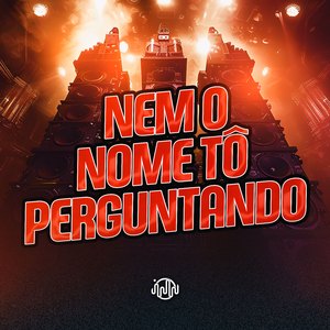 Nem O Nome Tô Perguntando