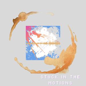 Stuck in the motions