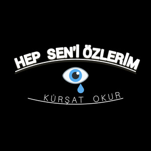 Hep Seni Özlerim
