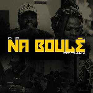 Na boulé (feat. Bioman Badman)