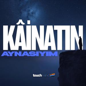 Kâinatın Aynasıyım