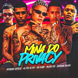 Mina do Privacy (feat. MC Taz da FVP & Bruninho Astucia)