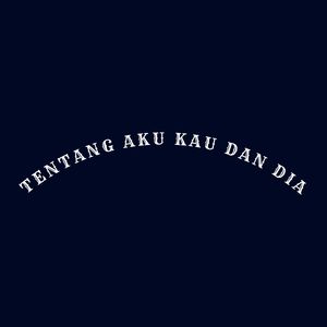 TENTANG AKU KAU DAN DIA