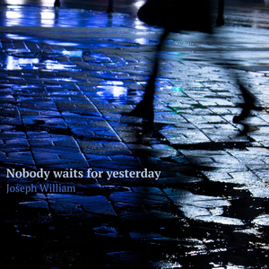 Nobody waits for yesterday