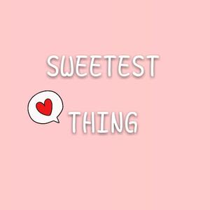 SWEETEST THING