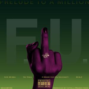 F.U. (feat. K.D. Murks, Tic Tock, Jurisdiction Da Necessity, Dub-Z & Coco Covelli)