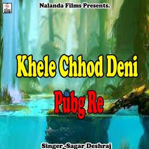 Khele Chhod Deni Pubg Re
