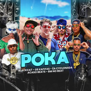 Poka (feat. Mc Flayh, Mc Biel Avançado, BlackCat, Ea Cyclonada, Acaso Beats & BM n Beat)