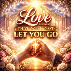 Love That Will Not Let Go