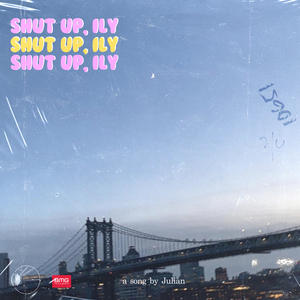 Shut Up, Ily