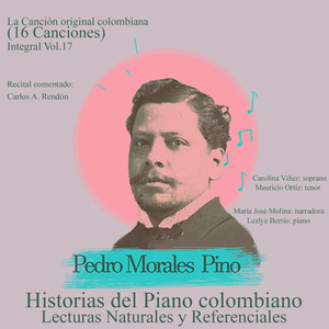 Historias del Piano Colombiano, Lecturas Naturales y Referenciales Integral Pedro Morales Pino Recital Comentado la Canción Original Colombiana, Vol. 17 (En Vivo)