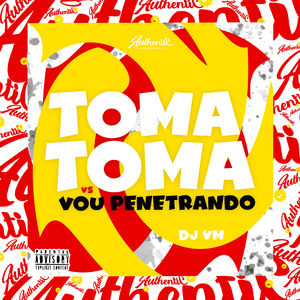 Toma Toma Vs Vou Penetrando