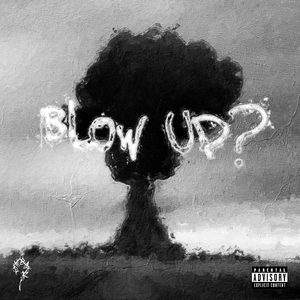 BLOW UP?