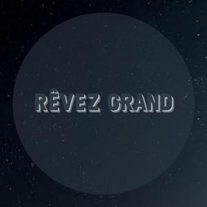 Rêvez Grand