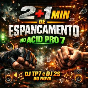 2+1 MINUTIN DE ESPANCAMENTO NO ACID PRO 7 (feat. DJ 2S DO NOVA)