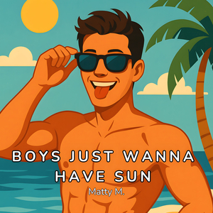 Boys Just Wanna Have Sun