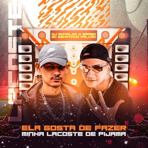 Ela Gosta de Fazer Minha Lacoste de Pijama (feat. MC Renatinho Falcão & MC Menor MT)