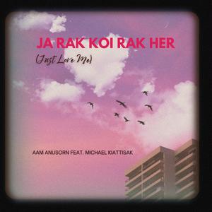 Ja Rak Koi Rak Her (Just Love Me) (feat. Michael Kiettisak)