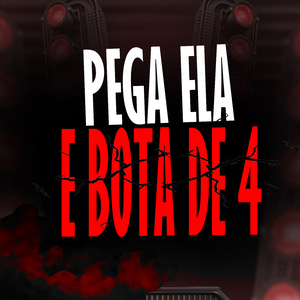 PEGA ELA E BOTA DE 4