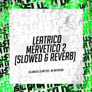 Leatrico Mervetico 2 (Slowed & Reverb)