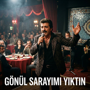 GÖNÜL SARAYIMI YIKTIN