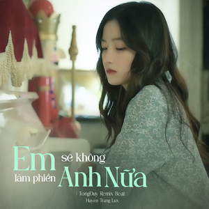 Em Sẽ Không Làm Phiền Anh Nữa (Beat) [TongDuy Remix]