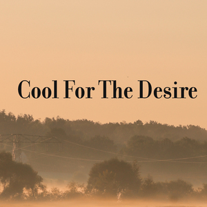 Cool for the Desire