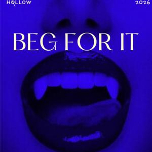 BEG FOR IT