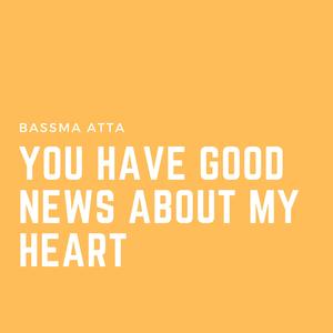 you have good news about my heart