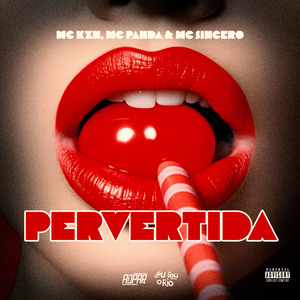 PERVERTIDA - MC KZN, MC PANDA & MC SINCERO