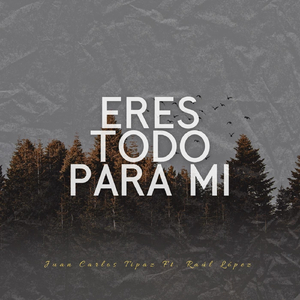 Eres Todo para Mi (feat. Raúl López)