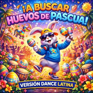 ¡A Buscar Huevos de Pascua! (Versión Dance Latina)