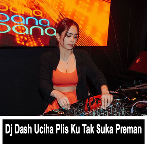Dj Dash Uciha Plis Ku Tak Suka Preman