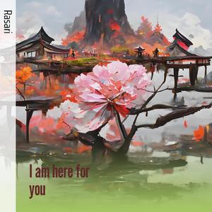 I Am Here for You