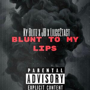 Blunt To My Lips