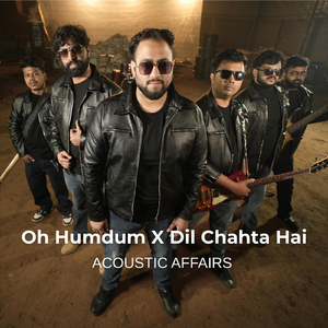 Oh Humdum X Dil Chahta Hai (feat. Nabz)