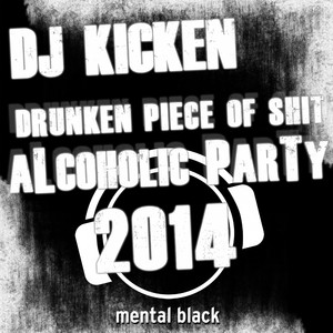 Drunken Piece of **** (Alcoholic Party 2014) (Minddestructor Remix)