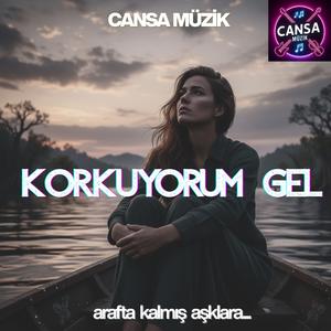 Korkuyorum Gel