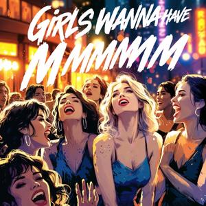 Girls Wanna Have Mmmmm