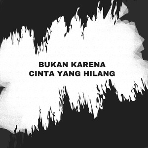 Bukan Karena Cinta Yang Hilang (Remix)